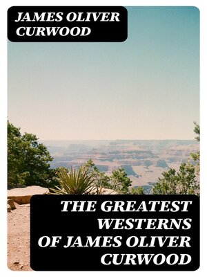cover image of The Greatest Westerns of James Oliver Curwood